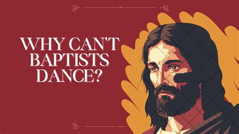 Why Do Baptists Not Dance?: An Examination of the Culture and Beliefs Behind the Scenes